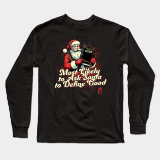 Most Likely to Ask Santa to Define Good - Christmas Matching - Happy Holidays Long Sleeve T-Shirt